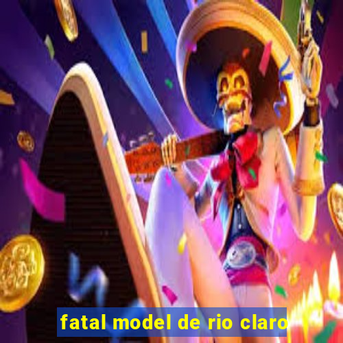 fatal model de rio claro